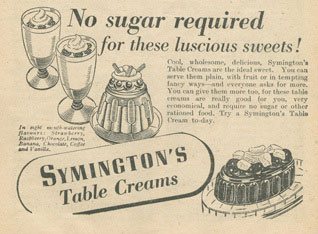 Symingtons Table Cremes were an example of the product innovation forced by World War II. Woolworth shoppers simply added water to make a sweet-tasting desert which was entirely sugar free.